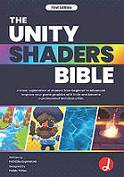 The Unity Shaders Bible: A linear explanation of shaders from beginner to advanced. Improve your game graphics