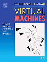 Virtual Machines: Versatile Platforms for Systems and Processes (The Morgan Kaufmann Series in Computer