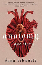 Anatomy: A Love Story (Dana Schwartz)