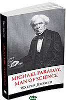 Книга Michael Faraday, Man of Science. Автор Walter Jerrold (Eng.) (переплет мягкий) 2018 г.