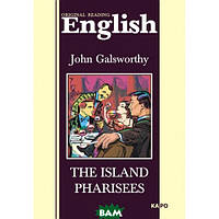 Книга The Island Pharisees. Автор John Galsworthy (Eng.) (переплет мягкий) 2007 г.