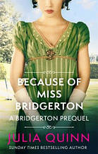 Bridgerton: Because of Miss Bridgerton (Prequel) Julia Quinn