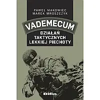 Книга "Vademecum działań taktycznych lekkiej piechoty" - Paweł Makowiec, Marek Mroszczyk