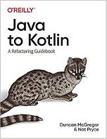 Java to Kotlin: A Refactoring Guidebook, Duncan McGregor, Nat Pryce