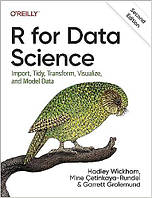 R for Data Science: Import, Tidy, Transform, Visualize, and Model Data, Hadley Wickham, Mine Çetinkaya-Rundel,