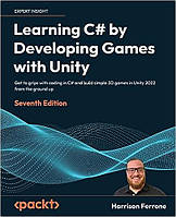 Learning C# by Developing Games with Unity: Get to grips with coding in C# and build simple 3D games in Unity