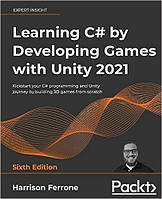 Learning C# by Developing Games with Unity 2021: Kickstart your C# programming and Unity journey by building