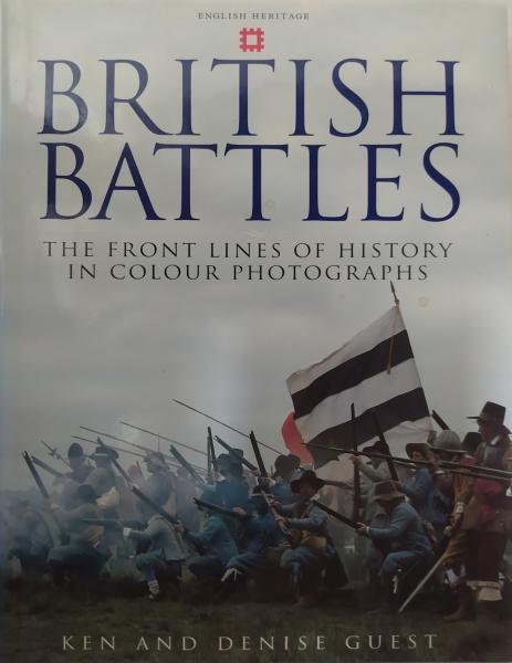 British Battles. The Front Lines of History in Colour Photographs. Ken and Denise Guest .