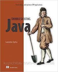 Troubleshooting Java: Read, debug, and optimize JVM applications, Laurentiu Spilca