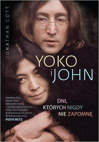 Jonathan Cott Yoko i John: Dni, których nigdy nie zapomnę