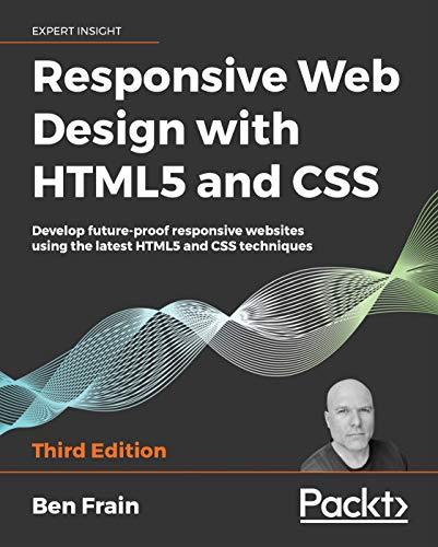 Responsive Web Design with HTML5 and CSS. Ben Frain