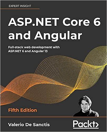 ASP.NET Core 6 and Angular: Full-stack web development with ASP.NET 6 and Angular 13, 5th Edition