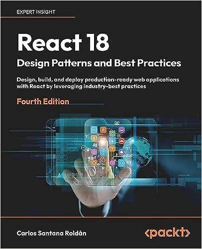 React 18 Design Patterns and Best Practices/ Carlos Santana Roldán