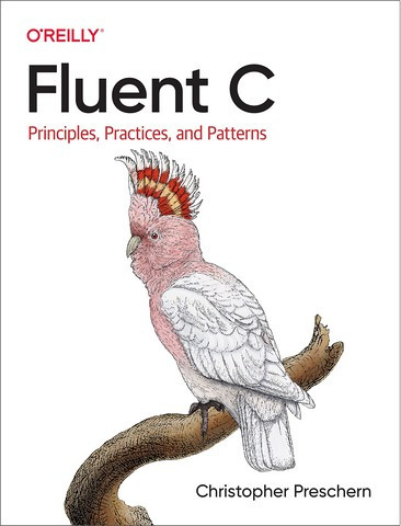 Fluent C: Principles, Practices, and Patterns.Christopher Preschern