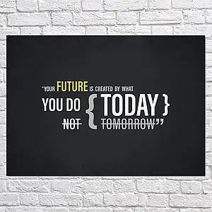 Плакат "Your future is created today, not tomorrow", 43×60см
