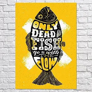 Плакат "Only dead fish go with the flow", 60×43см