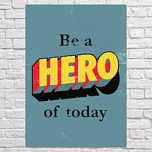 Плакат "Be a hero of today", 60×43см