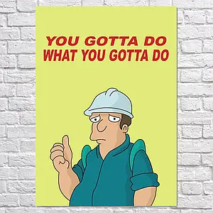 Плакат "Футурама, Futurama, You gotta do what you gotta do", 60×43см