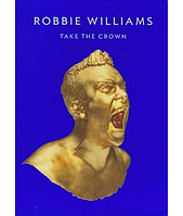 Robbie Williams - Take The Crown [DVD]