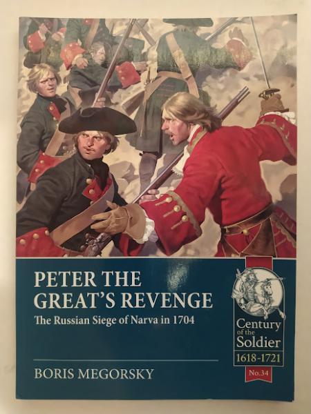 Peter the Great's Revenge: The Siege of Narva in 1704. Megorsky B.