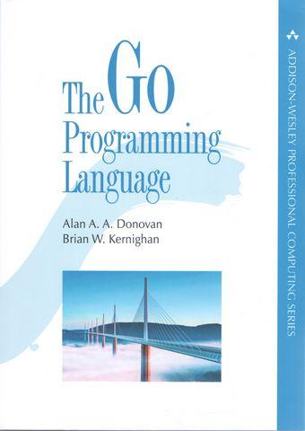 The Go Programming Language. Alan Donovan, Brian Kernighan