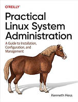 Practical Linux System Administration: A Guide to Installation, Configuration, and Management 1st Edition