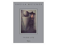 Книга по fashion фотографии Sheila Metzner: From Life Книги о моде с фотографиями известных фотографов