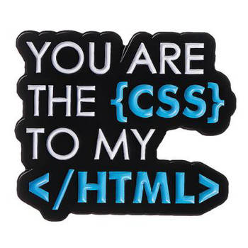 "Напис Ти CSS для мого HTML / You are the CSS to my HTML" значок (пін) металевий