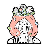 "Вирощуй позитивні думки / Grow positive thoughts " значок (пін) металевий