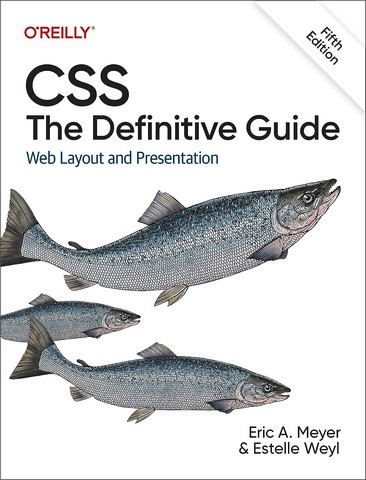 CSS: The Definitive Guide: Web Layout and Presentation 5th Edition. Eric A. Meyer, Estelle Weyl