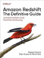 Amazon Redshift: The Definitive Guide: Jump-Start Analytics Using Cloud Data Warehousing, Rajesh Francis,