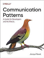 Communication Patterns: A Guide for Developers and Architects, Jacqui Read