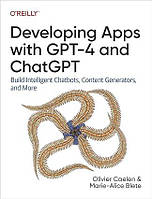 Developing Apps with GPT-4 and ChatGPT: Build Intelligent Chatbots, Content Generators, and More, Olivier