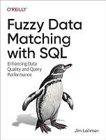 Fuzzy Data Matching with SQL: Enhancing Data Quality and Query Performance, Jim Lehmer