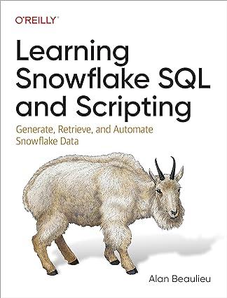Learning Snowflake SQL and Scripting: Generate, Retrieve, and Automate Snowflake Data, Alan Beaulieu, фото 1