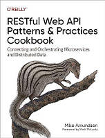 RESTful Web API Patterns and Practices Cookbook: Connecting and Orchestrating Microservices and Distributed