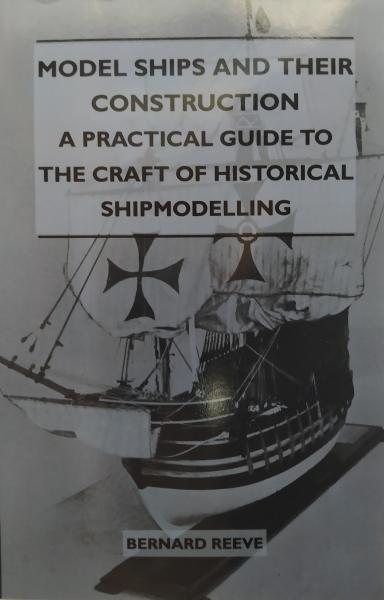 Model Ships and Their Construction - A Practical Guide to the Craft of Historical Shipmodelling. Bernard