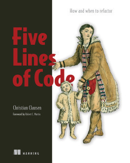 Five Lines of Code How and when to refactor. Christian Clausen