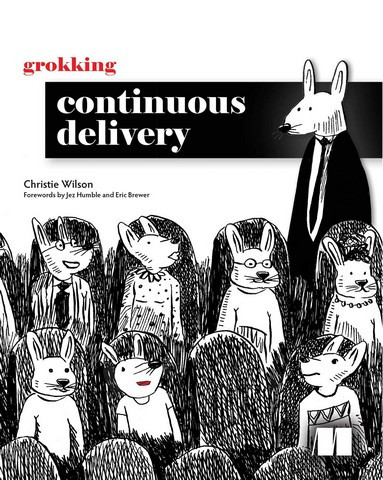 Grokking Continuous Delivery. Christie Wilson