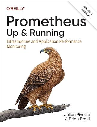 Prometheus: Up & Running: (2nd edition) Infrastructure and Application Performance Monitoring 2nd Edition