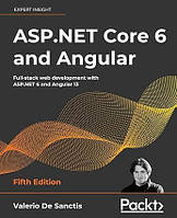 ASP.NET Core 6 and Angular: Full-stack web development with ASP.NET 6 and Angular 13, 5th Edition 5th ed.