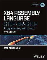 X64 Assembly Language Step-by-Step: Programming with Linux (Tech Today) 4th Edition, Jeff Duntemann