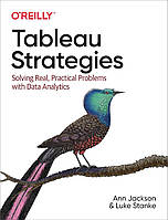 Tableau Strategies: Solving Real, Practical Problems with Data Analytics, Ann Jackson, Luke Stanke