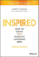 Inspired: How to Create Tech Products Customers Love (Silicon Valley Product Group) 2nd Edition, Marty Cagan