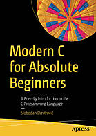 Modern C for Absolute Beginners: A Friendly Introduction to the C Programming Language , Slobodan Dmitrović