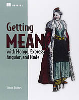 Getting MEAN with Mongo, Express, Angular, and Node, Simon Holmes