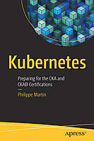Kubernetes: Preparing for the CKA and CKAD Certifications , Philippe Martin