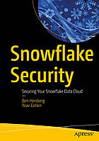 Snowflake Security: Securing Your Snowflake Data Cloud , Ben Herzberg, Yoav Cohen