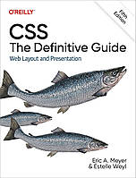 CSS: The Definitive Guide: Web Layout and Presentation 5th Edition, Eric Meyer, Estelle Weyl