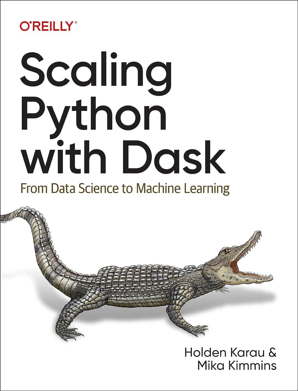 Scaling Python with Dask: From Data Science to Machine Learning, Holden Karau, Mika Kimmins, фото 1